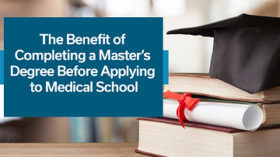 The Benefit of Completing a Master's Degree Before Applying to Medical School