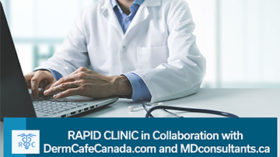 Rapid Clinic in Collaboration with DermCafeCanada.com and MDconsultants.ca