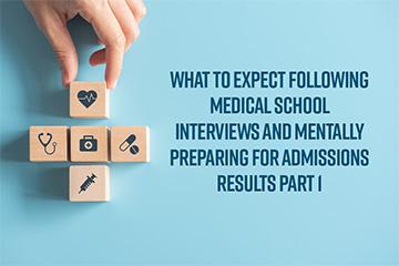 What to Expect Following Medical School Interviews and Mentally Preparing for Admissions Results Part 1