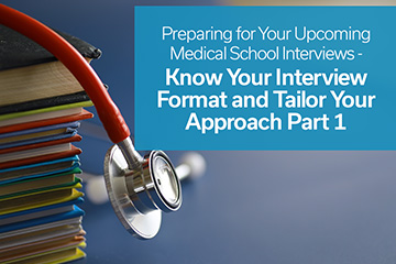 Preparing for Your Upcoming Medical School Interviews – Know Your Interview Format and Tailor Your Approach Part 1