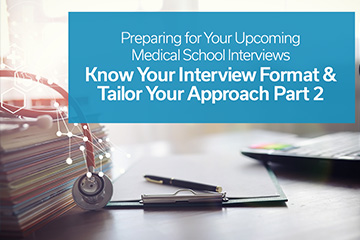 Preparing for Your Upcoming Medical School Interviews – Know Your Interview Format and Tailor Your Approach Part 2