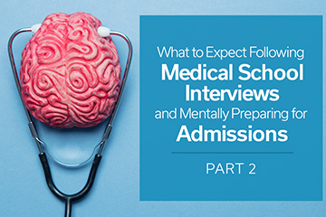 What to Expect Following Medical School Interviews and Mentally Preparing for Admissions Results Part 2