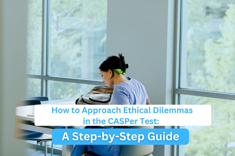 How to Approach Ethical Dilemmas in the CASPer Test: A Step-by-Step Guide