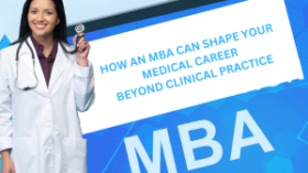 How an MBA Can Shape Your Medical Career Beyond Clinical Practice