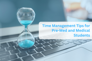 Time Management Tips for Pre-Med and Medical Students