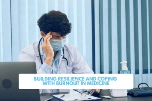 Building Resilience and Coping with Burnout in Medicine